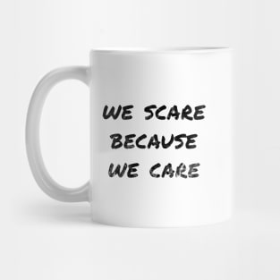 We Scare Because We Care! Mug